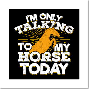 I'm Only Talking To My Horse Today Posters and Art